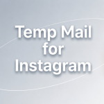 Protect Your Privacy with Best Temp Mail for Instagram for New Accounts